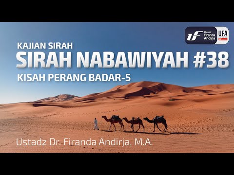 Sirah Nabawiyah #38 - Kisah Perang Badar-5 - Ust Dr. Firanda Andirja, Lc, M.A.
