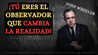 El Misterio del Efecto Observador | John Wheeler