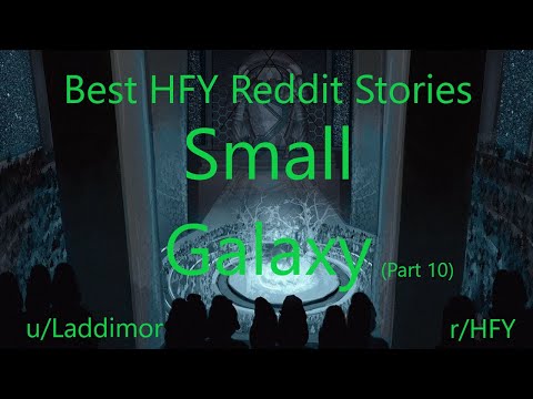 Best HFY Reddit Stories: Small Galaxy - Part 10 (r/HFY)