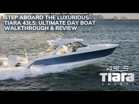 Step Aboard the Luxurious Tiara Yachts 43LS: Ultimate Day boat Walkthrough and Review!