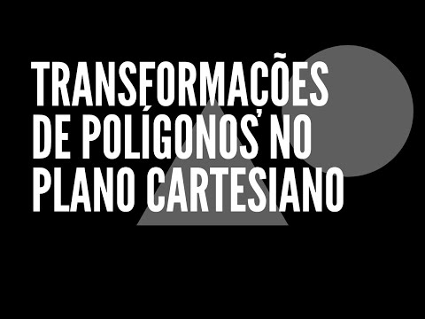 TRANSFORMAÇÕES DE POLÍGONOS NO PLANO CARTESIANO