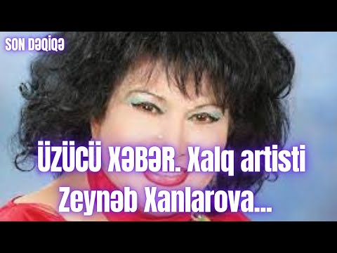 ÜZÜCÜ XƏBƏR. Xalq artisti Zeynəb Xanlarova...