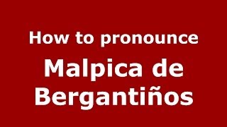 How to pronounce Malpica De Bergantiños
