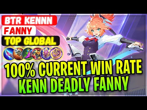 100% Current Win Rate, Kenn Deadly Fanny [ Former Top 1 Global Fanny ] BTR Kennn - Mobile Legends