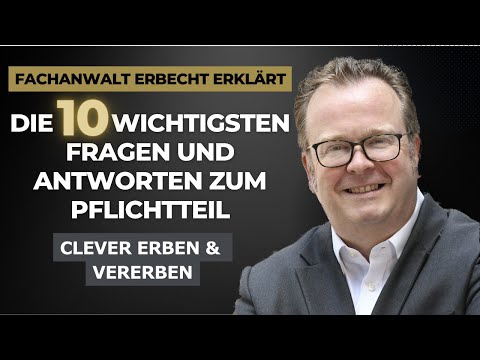 Pflichtteil Erbe - 10 Fragen und Antworten die Sie kennen sollten - Übersicht
