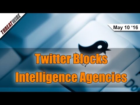 Twitter Blocks Intelligence Agencies - Threat Wire