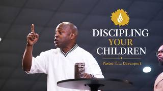 "Discipling Your Children" // Dr. T. L. Davenport