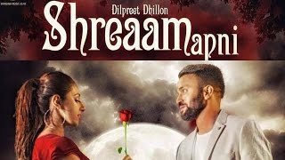 Shreaam Apni |  Full Video Song |  Dilpreet Dhillon | Punjabi Romantic Songs 2016 |  Latest 2016