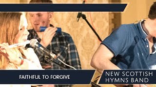 Faithful to Forgive - New Scottish Hymns Band - We Shall All Be Changed