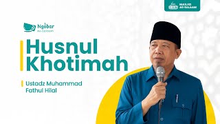 Download lagu LIVE |  Husnul Khotimah | Ustadz Muhammad Fathul Hilal | #NGOBARassalam mp3