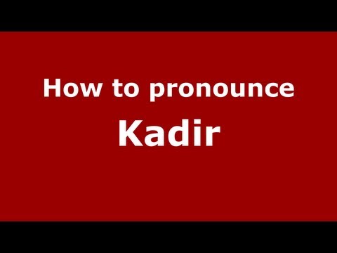 How to pronounce Kadir
