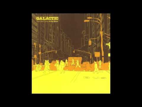...And I'm Out by Galactic - From the Corner to the Block