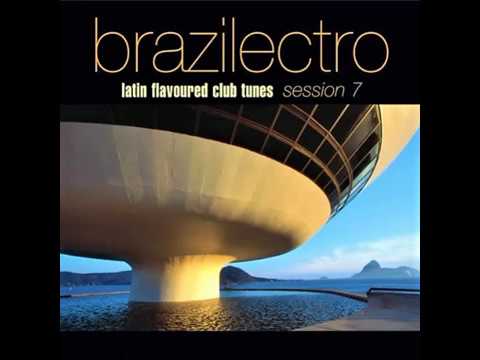 Brazilectro: Latin Flavoured Club Tunes Session 7