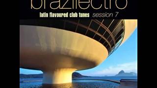 Brazilectro: Latin Flavoured Club Tunes Session 7