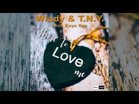 Wlady & T.N.Y. feat. Kaye Ree - There to Love Me [Official]