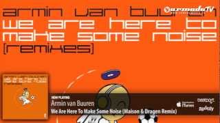 Armin van Buuren - We Are Here To Make Some Noise (Maison & Dragen Remix)