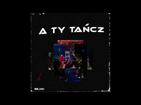 sejmi - A TY TAŃCZ