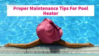 Proper Maintenance Tips For Pool Heater