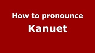 How to pronounce Kanuet
