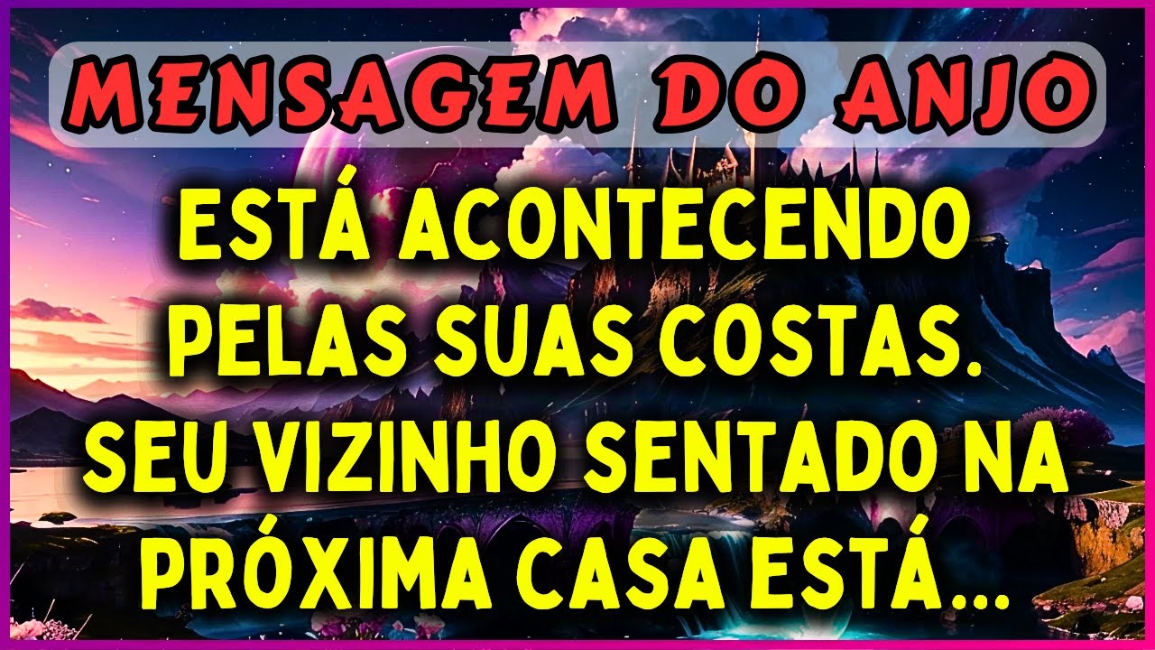 🔴ESTÁ ACONTECENDO PELAS SUAS COSTAS. SEU VIZINHO, SENTADO NA PRÓXIMA CASA, ESTÁ...MENSAGEM DOS ANJOS
