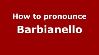 How to pronounce Barbianello