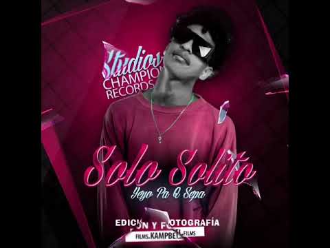 EL YEYO PA Q SEPA - SOLO SOLITO (BY.PROD.LA JOYA)