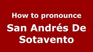 How to pronounce San Andrés De Sotavento