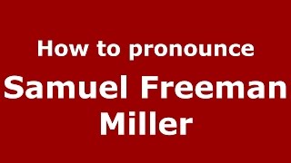 How to pronounce Samuel Freeman Miller