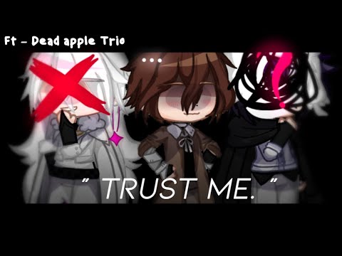 [💣] "Place your trust in me.." |Ft- Dead Apple Trio🍎\ BSD~!