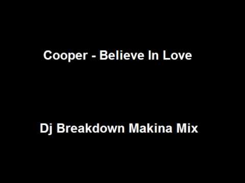 Cooper - Believe In Love (Dj Breakdown Makina Mix)