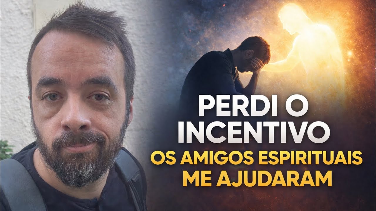 PERDI O INCENTIVO - OS AMIGOS ESPIRITUAIS ME AJUDARAM