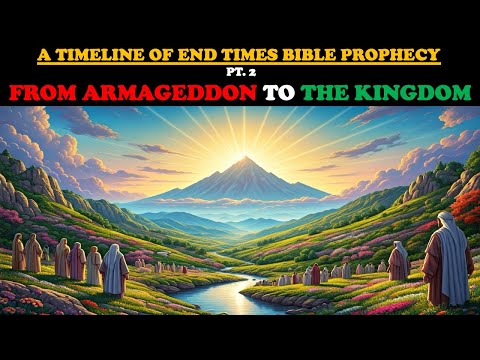 A TIMELINE OF END TIMES BIBLE PROPHECY (PT. 2) FROM ARMAGEDDON TO THE KINGDOM