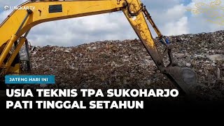 The technical lifespan of the Sukoharjo Pati Landfill is only one more year.