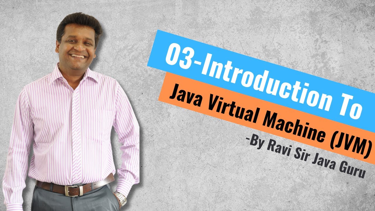 03 - Introduction to Java Virtual Machine (JVM)