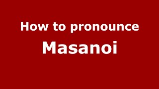 How to pronounce Masanoi