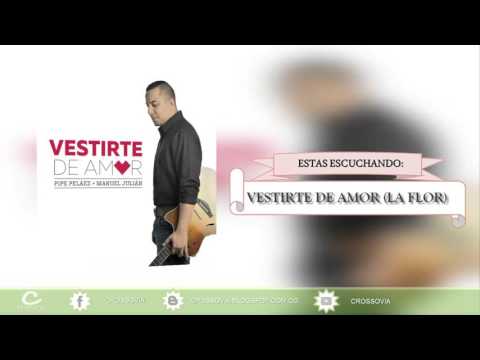 Vestirte De Amor (La Flor) - Pipe Pelaez y Manuel Julian