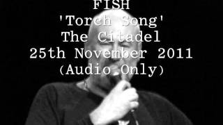 Fish Torch Song. The Citadel St Helens 25.11.2011. (Audio Only).