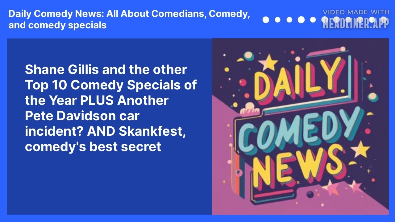 Shane Gillis and the other Top 10 Comedy Specials of the Year PLUS Another Pete Davidson car incident? AND Skankfest, comedy's best secret