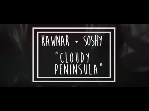 Kawnar - Cloudy Peninsula (ft. SoShy) [OFFICIAL VIDEO]