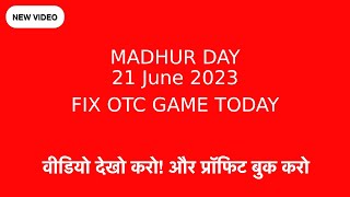 21 June 2023 madhur day fix otc open, madhur day jodi madhur day otc close