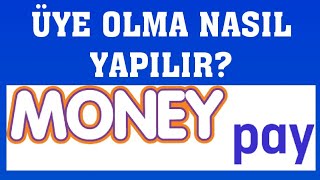 Moneypay Üye Olma Nasıl Yapılır?