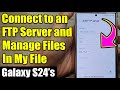 Galaxy S24 S24 Ultra How To Connect To An FTP Server And Manage Files In My Files