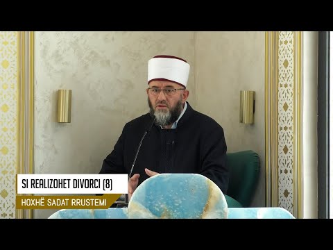 Parahytbe | Si realizohet divorci (8) - Hoxhë Sadat Rrustemi