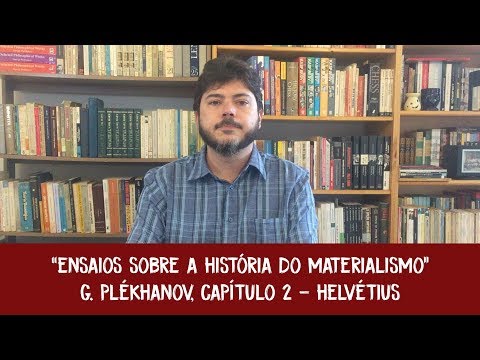 "Helvétius" - Ensaios sobre a história do materialismo - Plekhanov #2 parte 2