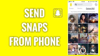 How To Send Snaps From Your Phone Camera Roll As Standard Snaps