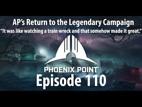 AP's Phoenix Point Year One Edition Legendary Campaign - Episode 110