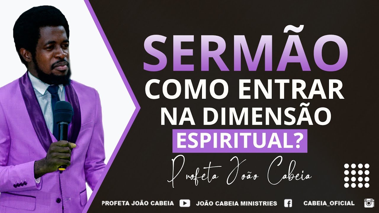 Sermão: COMO ENTRAR  NA DIMENSÃO ESPIRITUAL || Profeta João Cabeia