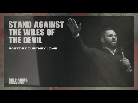 Stand against the wiles of the devil - Pastor Courtney Lowe