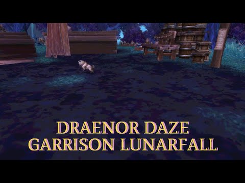 WARLORDS OF DRAENOR (WORLD OF WARCRAFT) ~ Draenor Daze: Garrison Lunarfall