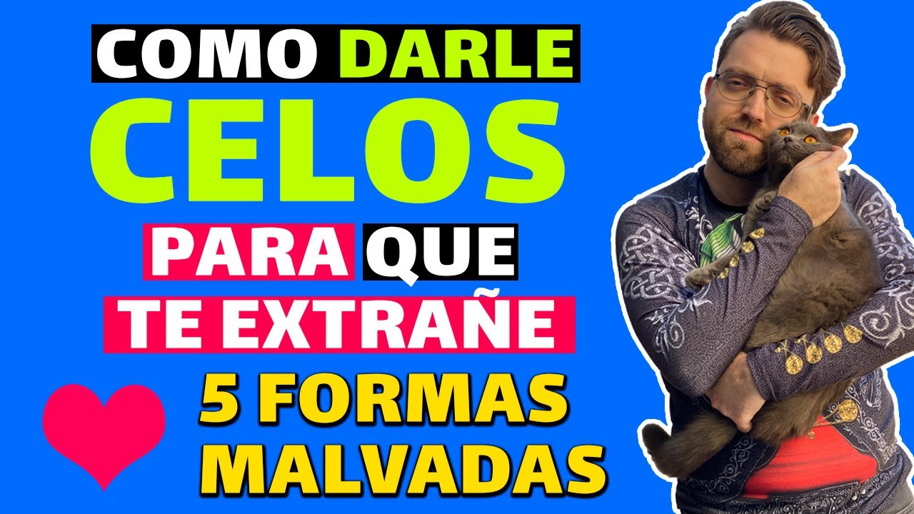 COMO DAR CELOS para que TE EXTRAÑE y SE ENAMORE DE TI (5 FORMAS MALVADAS de DAR CELOS)